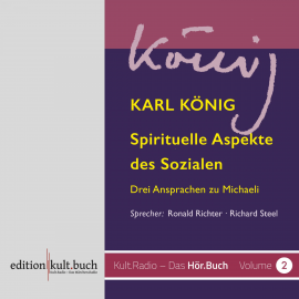 Hörbuch Spirituelle Aspekte des Sozialen - Drei Ansprachen zu Michaeli von Karl König  - Autor Karl König   - gelesen von Schauspielergruppe
