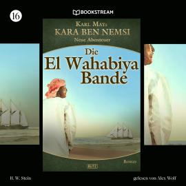 Hörbuch Die El-Wahabiya-Bande - Kara Ben Nemsi - Neue Abenteuer, Folge 16 (Ungekürzt)  - Autor Karl May, H. W. Stein   - gelesen von Alex Wolf