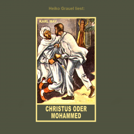 Hörbuch Christus oder Mohammed  - Autor Karl May   - gelesen von Heiko Grauel