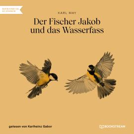 Hörbuch Der Fischer Jakob und das Wasserfass (Ungekürzt)  - Autor Karl May   - gelesen von Karlheinz Gabor