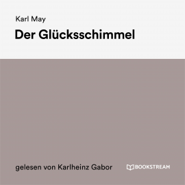 Hörbuch Der Glücksschimmel  - Autor Karl May   - gelesen von Karlheinz Gabor