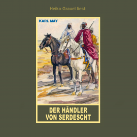 Hörbuch Der Händler von Serdescht  - Autor Karl May   - gelesen von Heiko Grauel