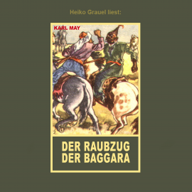 Hörbuch Der Raubzug der Baggara  - Autor Karl May   - gelesen von Heiko Grauel