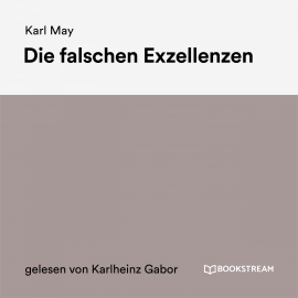 Hörbuch Die falschen Exzellenzen  - Autor Karl May   - gelesen von Karlheinz Gabor