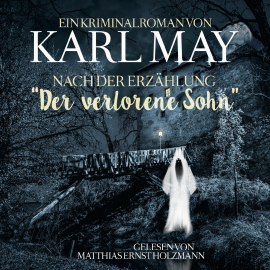 Hörbuch Karl May Kriminalroman nach der Erzählung Der Verlorene Sohn  - Autor Karl May   - gelesen von Matthias Ernst Holzmann