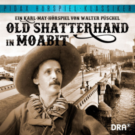 Hörbuch Old Shatterhand in Moabit  - Autor Karl May   - gelesen von Schauspielergruppe
