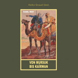 Hörbuch Von Mursuk bis Kairwan  - Autor Karl May   - gelesen von Heiko Grauel