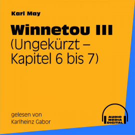 Hörbuch Winnetou III (Kapitel 6 bis 7)  - Autor Karl May   - gelesen von Karlheinz Gabor