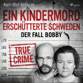 Hörbuch Ein Kindermord erschütterte Schweden: Der Fall Bobby  - Autor Karl-Olof Ackerot   - gelesen von Ben Bela Böhm