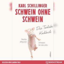 Hörbuch Schwein ohne Schwein - Das Tierliebekochbuch (Ungekürzt)  - Autor Karl Schillinger   - gelesen von Claudia Falk