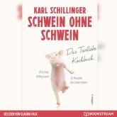 Schwein ohne Schwein - Das Tierliebekochbuch (Ungekürzt)