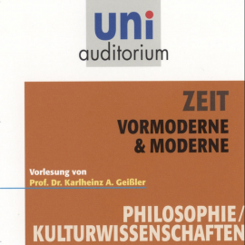 Hörbuch Zeit - Vormoderne & Moderne  - Autor Karlheinz A. Geißler   - gelesen von Karlheinz A. Geißler