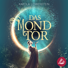 Hörbuch Das Mondtor  - Autor Karola Löwenstein   - gelesen von Anja Kalischke-Bäuerle