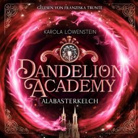 Hörbuch Alabasterkelch - Dandelion Academy, Buch 2 (ungekürzt)  - Autor Karola Löwenstein   - gelesen von Franziska Trunte