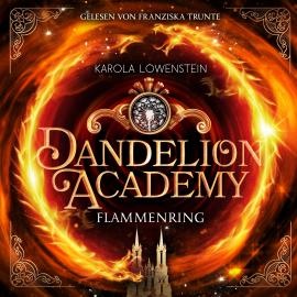 Hörbuch Flammenring - Dandelion Academy, Buch 1 (ungekürzt)  - Autor Karola Löwenstein   - gelesen von Franziska Trunte