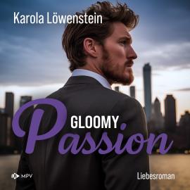 Hörbuch Gloomy Passion - Liebesroman (ungekürzt)  - Autor Karola Löwenstein   - gelesen von Jill Meisner