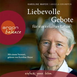 Hörbuch Liebevolle Gebote für ein erfülltes Leben  - Autor Karoline Mayer;Angela Krumpen   - gelesen von Schauspielergruppe
