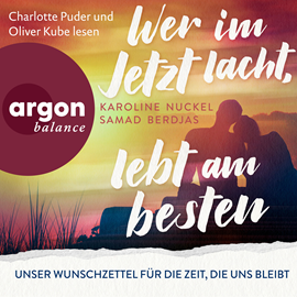 Hörbuch Wer im Jetzt lacht, lebt am besten - Unser Wunschzettel für die Zeit, die uns bleibt (Ungekürzte Lesung)  - Autor Karoline Nuckel, Samad Berdjas   - gelesen von Schauspielergruppe