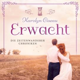 Hörbuch Erwacht - Die Zeitenwanderer Chroniken, Band 7 (ungekürzt)  - Autor Karolyn Ciseau   - gelesen von Schauspielergruppe