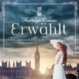 Hörbuch Erwählt - Die Zeitenwanderer Chroniken, Band 6 (ungekürzt)  - Autor Karolyn Ciseau   - gelesen von Schauspielergruppe