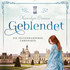 Hörbuch Geblendet - Die Zeitenwanderer Chroniken, Band 2 (Ungekürzt)  - Autor Karolyn Ciseau   - gelesen von Leoni Oeffinger