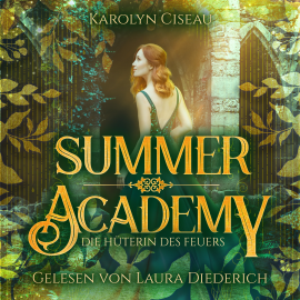 Hörbuch Summer Academy - Die Hüterin des Feuers  - Autor Karolyn Ciseau   - gelesen von Laura Diederich