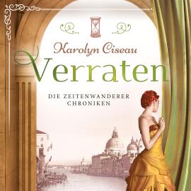 Hörbuch Verraten - Die Zeitenwanderer Chroniken, Band 5 (ungekürzt)  - Autor Karolyn Ciseau   - gelesen von Leoni Oeffinger