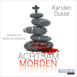 Hörbuch Achtsam morden  - Autor Karsten Dusse   - gelesen von Matthias Matschke