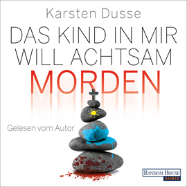 Hörbuch Das Kind in mir will achtsam morden  - Autor Karsten Dusse   - gelesen von Karsten Dusse