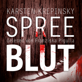 Hörbuch Spreeblut  - Autor Karsten Krepinsky   - gelesen von Franziska Pigulla