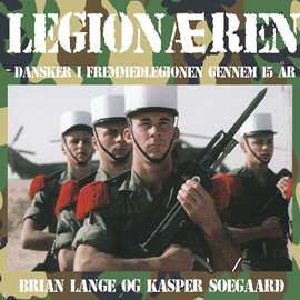 Hörbuch Legionæren - Dansker i Fremmedlegionen gennem 15 år  - Autor Kasper Søegaard;Brian Lange   - gelesen von Steen Heinsen