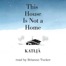 Hörbuch This House Is Not a Home (Unabridged)  - Autor Kat??à   - gelesen von Brianne Tucker