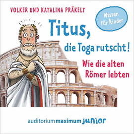 Hörbuch Titus, die Toga rutscht! - Wie die alten Römer lebten  - Autor Katalina Präkelt;Volker Präkelt   - gelesen von Schauspielergruppe