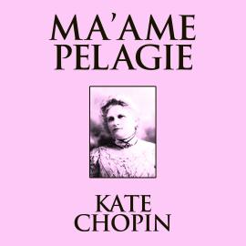 Hörbuch Ma'ame Pelagie (Unabridged)  - Autor Kate Chopin   - gelesen von Susie Berneis
