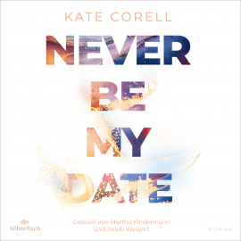 Hörbuch Never be my Date  - Autor Kate Corell   - gelesen von Schauspielergruppe