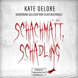 Hörbuch Schachmatt, Schädling - Kurzkrimi (ungekürzt)  - Autor Kate Delore   - gelesen von Silke Buchholz