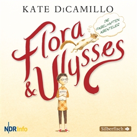 Hörbuch Flora und Ulysses - Die fabelhaften Abenteuer  - Autor Kate DiCamillo   - gelesen von Schauspielergruppe