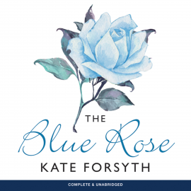 Hörbuch The Blue Rose  - Autor Kate Forsyth   - gelesen von Karen Cass