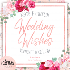Hörbuch Wedding Wishes - Vernunft oder Liebe  - Autor Kate Franklin   - gelesen von Maya Poghosyan