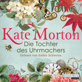 Hörbuch Die Tochter des Uhrmachers  - Autor Kate Morton   - gelesen von Esther Schweins