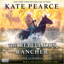 Hörbuch The Rebellious Rancher - The Millers of Morgan Valley, Book 3 (Unabridged)  - Autor Kate Pearce   - gelesen von Schauspielergruppe