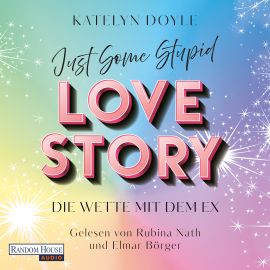 Hörbuch Just Some Stupid Love Story - Die Wette mit dem Ex  - Autor Katelyn Doyle   - gelesen von Schauspielergruppe