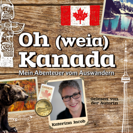 Hörbuch Oh (weia) Kanada: Mein Abenteuer vom Auswandern  - Autor Katerina Jacob   - gelesen von Katerina Jacob