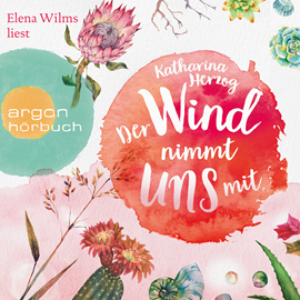 Hörbuch Der Wind nimmt uns mit  - Autor Katharina Herzog   - gelesen von Elena Wilms