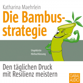 Hörbuch Die Bambusstrategie  - Autor Katharina Maehrlein   - gelesen von Schauspielergruppe