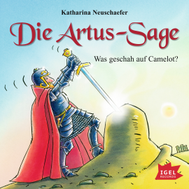 Hörbuch Die Artus-Sage. Was geschah in Camelot?  - Autor Katharina Neuschaefer   - gelesen von Schauspielergruppe