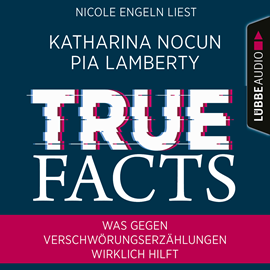 Hörbuch True Facts - Was gegen Verschwörungserzählungen wirklich hilft (Ungekürzt)  - Autor Katharina Nocun, Pia Lamberty   - gelesen von Nicole Engeln