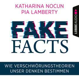 Hörbuch Fake Facts - Wie Verschwörungstheorien unser Denken bestimmen  - Autor Katharina Nocun;Pia Lamberty   - gelesen von Katharina Nocun