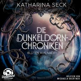Hörbuch Blüten aus Nacht - Die Dunkeldorn-Chroniken, Band 1 (Ungekürzt)  - Autor Katharina Seck   - gelesen von Michaela Gaertner
