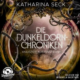 Hörbuch Knospen aus Finsternis - Die Dunkeldorn Chroniken, Band 3 (Ungekürzt)  - Autor Katharina Seck   - gelesen von Michaela Gaertner